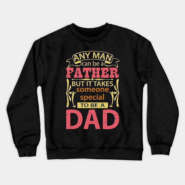 Any Man Can Be a Father But It Takes Someone Special To Be A Dad, Funny, Humor, Father's Day, World's Greatest Crewneck Sweatshirt by ebayson74@gmail.com